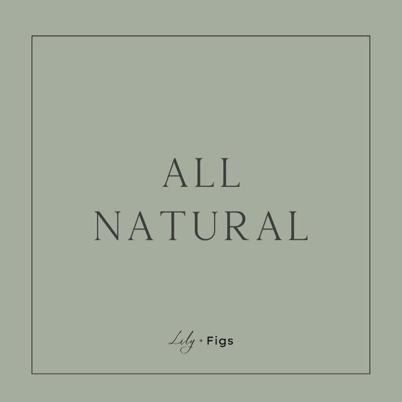 May include: A square graphic with the words "ALL NATURAL" in a serif font, centered on a sage green background. Below the text is the text "Lily &bull; Figs" in a script font.