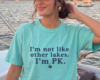 I'm Not Like Other Lakes I'm PK Shirt, Possum Kingdom Lake Shirt, Funny Texas Lake Tee, PK Lake Vacation Shirt, Comfort Colors Graphic Tee