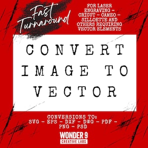 May include: A red and white graphic with the words "Fast Turnaround" and "Convert Image to Vector." The image also includes a list of file conversions: SVG, EPS, DXF, DWG, PDF, PNG, and PSD. The text "Wonder 9 Creative Labs" is also present.