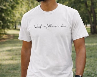 Camiseta "La creencia sigue a la acción" / Camiseta gráfica "Fe y trabajo"
