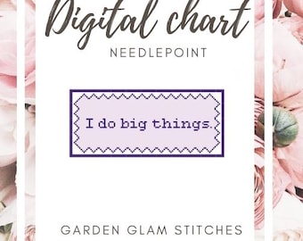 May include: Digital needlepoint chart with the text "I do big things." The text is inside a purple rectangle with a zigzag border. The words "Digital chart" and "Needlepoint" are above the rectangle. The words "Garden Glam Stitches" are below.