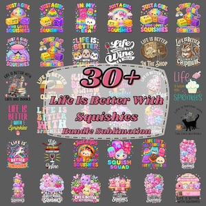 May include: A digital collection of over 30 colorful sublimation designs featuring various cartoon characters, animals, food items, and text phrases like "Life Is Better With Squishies" and "Just A Girl Who Loves Squishies" on a dark gray background.