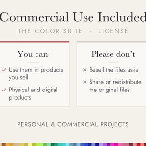 May include: A commercial use licence document titled The Color Suite. It lists permissions: use in products for sale, physical and digital items. It lists restrictions: do not resell files as-is, do not share or redistribute original files.