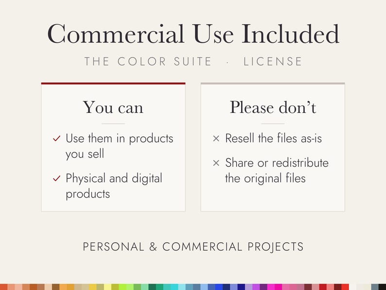May include: A commercial use licence document titled The Color Suite. It lists permissions: use in products for sale, physical and digital items. It lists restrictions: do not resell files as-is, do not share or redistribute original files.