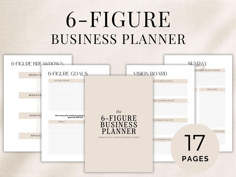 May include: A 17-page 6-Figure Business Planner with a beige cover and white interior pages. The text reads 6-Figure Business Planner, 6-Figure Breakdown, 6-Figure Goals, Vision Board, Sunday, and 17 Pages. The layout includes tables and sections.