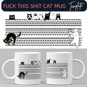 May include: White ceramic mug featuring a black and white cat design with the text "FUCK THIS SHIT CAT MUG". The design includes various cat illustrations and decorative patterns. The mug has a standard handle.