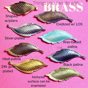 May include: A collection of brass leaf-shaped charms in various finishes, including silver-plated, heat-patina, 24k gold plated, oxidized with liver of sulfur, wax-based patina, and black patina. The charms are arranged on a pink surface. The text "Things you can do with BRASS" is at the top of the image. The text "textured surface can be enameled" is at the bottom of the image.