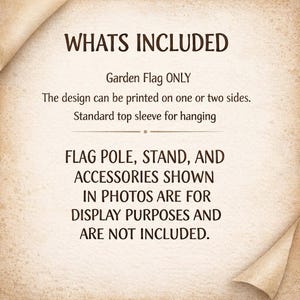 May include: A tan-colored paper with the text "WHATS INCLUDED" in a dark brown font. The text below states "Garden Flag ONLY" and other details about the flag. The text also states that the flag pole, stand, and accessories are not included.