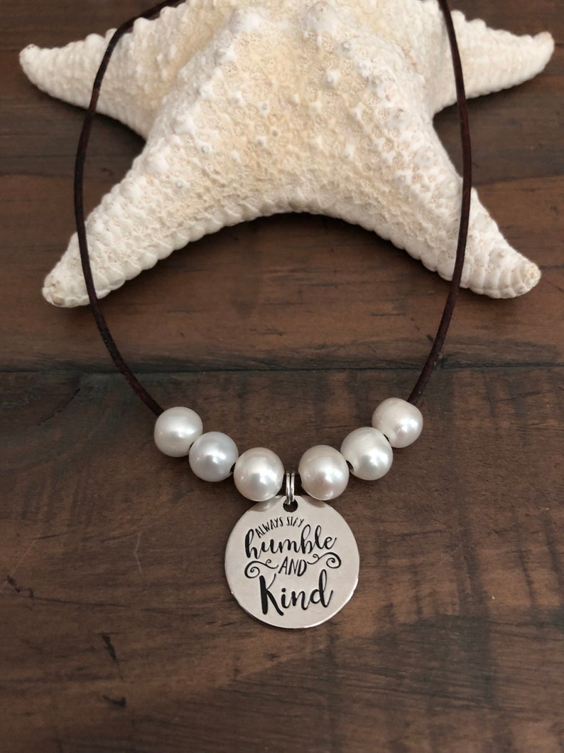 inspirational Humble and Kind LEATHER /& FRESHWATER Pearl Necklace Brown Leather shown \u201cAlways Stay Humble and Kind\u201d charm