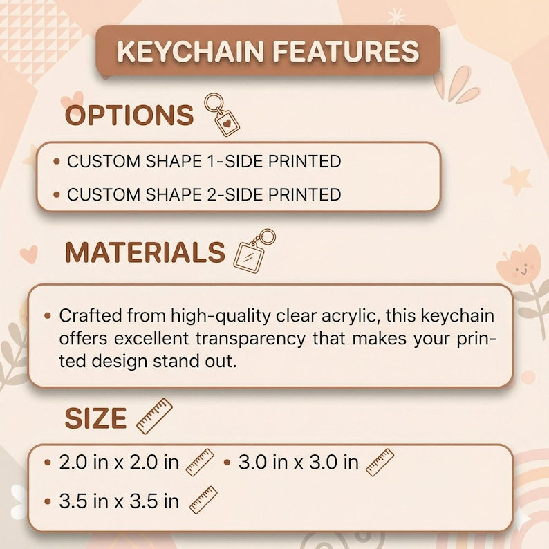 May include: An image detailing keychain features. Options include custom shapes with 1- or 2-sided printing. Keychains are crafted from clear acrylic. Sizes available are 2.0 x 2.0 inches, 3.0 x 3.0 inches, and 3.5 x 3.5 inches.