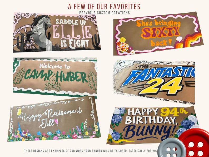 Puede incluir: Una colecci&oacute;n de seis pancartas rectangulares con dise&ntilde;os pintados personalizados y texto que incluye SADDLE UP ELLIE IS EIGHT, She's bringing SIXTY back, Welcome to CAMP HUBER, THE FANTASTIC 24, Happy Retirement Jill y HAPPY 94th BIRTHDAY, BUNNY, con dos botones grandes.