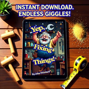 May include: A tablet displays a cartoon of a smiling man with the text "Yep, C Fixing Things!" surrounded by tools. Two wooden mallets, a tape measure, and a small plant are on a wooden surface. The text "INSTANT DOWNLOAD. ENDLESS GIGGLES!" is at the top.
