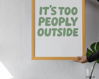 It's Too Peopley Outside Art Print, Funny Introvert Home Decor