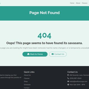 May include: A webpage from Zen Flow Yoga displays a "Page Not Found" error with a 404 message. The page suggests the missing page "found its savasana." Includes links to go back to the home page or contact the studio.