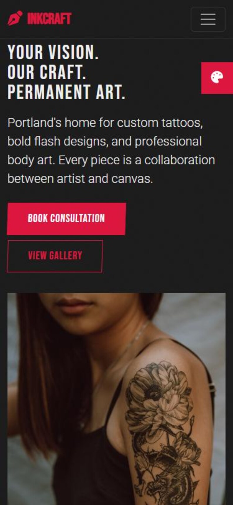 May include: Website for Inkcraft, a Portland tattoo studio. The site features the text "YOUR VISION. OUR CRAFT. PERMANENT ART." A woman's arm displays a detailed floral tattoo. Buttons read "BOOK CONSULTATION" and "VIEW GALLERY."