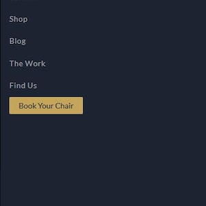 May include: A mobile menu interface on a dark blue background. The menu includes options for Home, About, The Board, Barbers, Shop, Blog, The Work, and Find Us. A button reads "Book Your Chair".