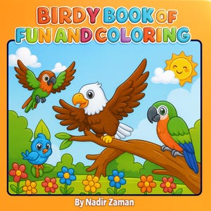 May include: A children's book cover titled "Birdy Book of Fun and Coloring." The cover features cartoon birds, including an eagle, parrots, and a bluebird, set against a blue sky with a smiling sun. The author's name, Nadir Zaman, is at the bottom.