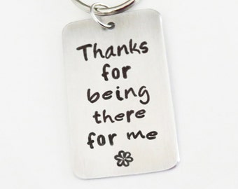 Handmade stamped thank you gift for best friend coworker - Thanks for being there for me key ring key chain - Thank you gift for best friend