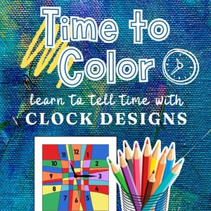 May include: An educational graphic with the text "Time to Color" and "learn to tell time with CLOCK DESIGNS." It features a color-by-number clock design, a clock graphic, and a cup of coloured pencils.