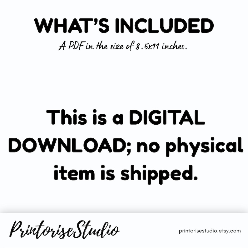 May include: White background with black text stating "WHAT'S INCLUDED" and "A PDF in the size of 8.5x11 inches." The text "This is a DIGITAL DOWNLOAD; no physical item is shipped." is also displayed. The Printorise Studio logo and Etsy URL are at the bottom.