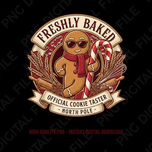 May include: A cartoon gingerbread man wearing sunglasses and a red scarf, holding a candy cane. The image has text that reads "Freshly Baked" and "Official Cookie Taster - North Pole."