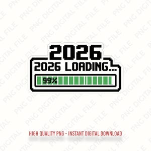 Puede incluir: Una pegatina digital con el texto "2026" encima de "2026 LOADING..." y una barra de progreso al 99% completa. El diseño es de estilo pixelado con un borde negro y una barra de progreso verde. El texto inferior dice "HIGH QUALITY PNG - INSTANT DIGITAL DOWNLOAD".