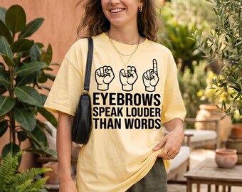 Comfort Colors® ASL Shirt, American Sign Language T-Shirt, Eyebrows Speak Louder Than Words, Speech Language Sweater,  ASL Teacher Gift