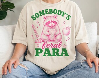 Comfort Colors® Somebody’s Feral Para Shirt, Funny Paraprofessional Shirt, Para Educator Tee, Raccoon Teacher Shirt, School Staff Gift