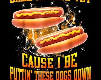 Call Me The Vet Cause I Be Puttin' These Dogs Down PNG SVG, Funny Quote Humor Meme, Vintage Hotdog Meme, Funny Hot Dog Fire Meme