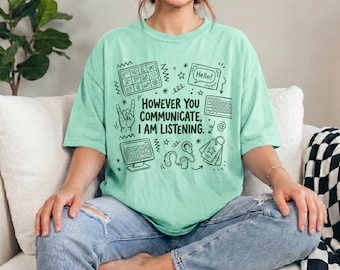 Comfort Colors® However You Communicate I Am Listening Shirt, SLP Teacher Gift, AAC Awareness Tee, Special Education SPED Shirt