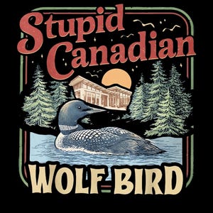 Pode incluir: Design gráfico preto com um mergulhão nadando na água, com o texto "Stupid Canadian WOLF-BIRD" em vermelho e dourado. O design inclui um edifício, árvores e um sol.