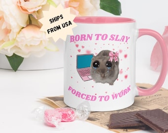 Funny Hamster Meme Mug, Born to Slay Forced to Work, Coworker Gift