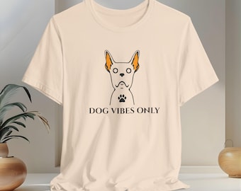 Dog Lover T Shirt, Funny Dog Mom Shirt, Pet Lover Gift, Dog Vibes Only Tee, Unisex Shirt