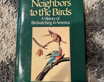 Neighbors to the Birds First Edition (1988) | Vintage Birdwatching History Book | Nature Lover Gift | Ornithology | Audubon Collectible