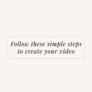 May include: A rectangular sign with a light cream background and a thin black border. The text Follow these simple steps to create your video is printed in the center in a black, elegant, serif font, arranged across three distinct lines.