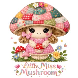 May include: A whimsical illustration of a mushroom-shaped character, "Little Miss Mushroom," with a patchwork mushroom cap and pink dress. The image includes small mushrooms, flowers, and butterflies, all set against a white background.