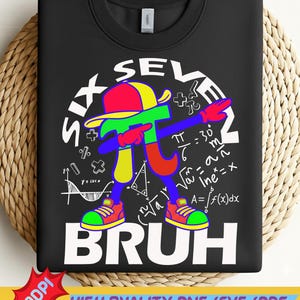 May include: Black sweatshirt with a colorful graphic of a Pi symbol dabbing, wearing a cap and sneakers. The text "SIX SEL BRUH" is above and below the graphic, with math equations in the background. The design is labeled "HIGH QUALITY PNG/SVG/PDF DESIGN".