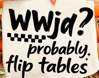 WWJD Probably Flip Tables SVG: Funny Christian T-Shirt Design Bundle (Digital Download)