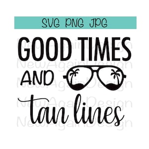 Good Times And Tan Lines - SVG - Instant Digital Download - beach, ocean, vacation, summer, fun, family plus PNG and JPG