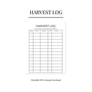 May include: A printable PDF harvest log with a minimalist design. The text "HARVEST LOG" appears at the top and again above the table. The table includes columns for date, crop, variety, quantity, and notes. The phrase "Printable PDF • Instant Download" is at the bottom.