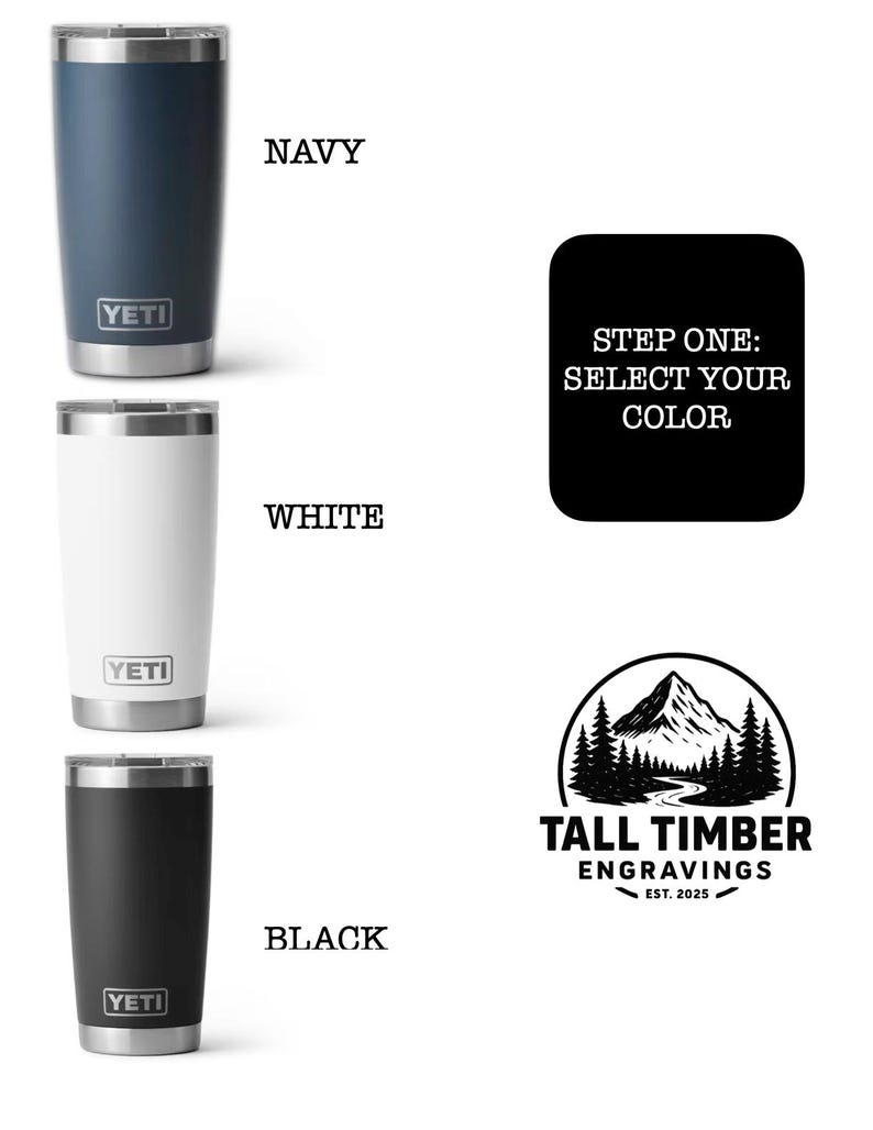 May include: A product image showcasing three Yeti tumblers in navy, white, and black. The text "NAVY", "WHITE", and "BLACK" are displayed next to each tumbler. A black square with the text "STEP ONE: SELECT YOUR COLOR" is also present, along with a logo for Tall Timber Engravings.