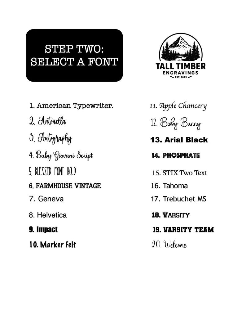 May include: A white background with a black graphic that says "STEP TWO: SELECT A FONT". Below are 20 font options, including "American Typewriter", "Arial Black", and "Varsity Team". A logo for Tall Timber Engravings is in the upper right.