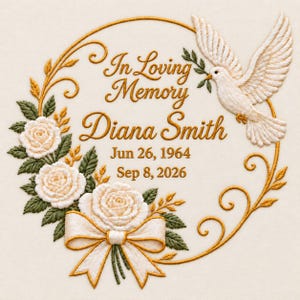 May include: An embroidered memorial design on cream fabric featuring a white dove holding a green olive branch, three white roses, a gold ribbon, and gold scrollwork. Text reads: In Loving Memory, Diana Smith, Jun 26, 1964, Sep 8, 2026.