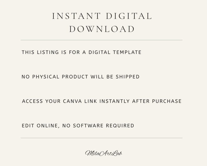 May include: Cream-colored digital download announcement with the text "INSTANT DIGITAL DOWNLOAD." The listing is for a digital template. No physical product will be shipped. Access your Canva link instantly after purchase. Edit online, no software required.