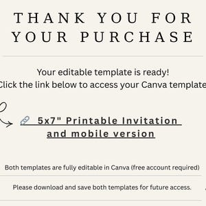 May include: A cream-colored printable invitation template with the text "THANK YOU FOR YOUR PURCHASE." The text "5x7 Printable Invitation and mobile version" is also included. The template is fully editable in Canva.