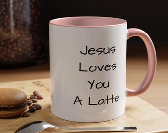 Jesus Loves You A Latte Mug | Accent Coffee Mug, 11oz or 15oz