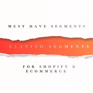 May include: Image with a white background and a torn paper effect revealing a red to orange gradient. Text includes "MUST HAVE SEGMENTS", "KLAVIYO SEGMENTS", and "FOR SHOPIFY & ECOMMERCE", presented in a clean, modern font.