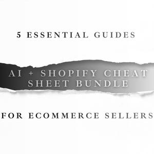 May include: A black and white image with text that reads "5 Essential Guides" and "AI + Shopify Cheat Sheet Bundle for Ecommerce Sellers." The text is layered over a torn paper effect.