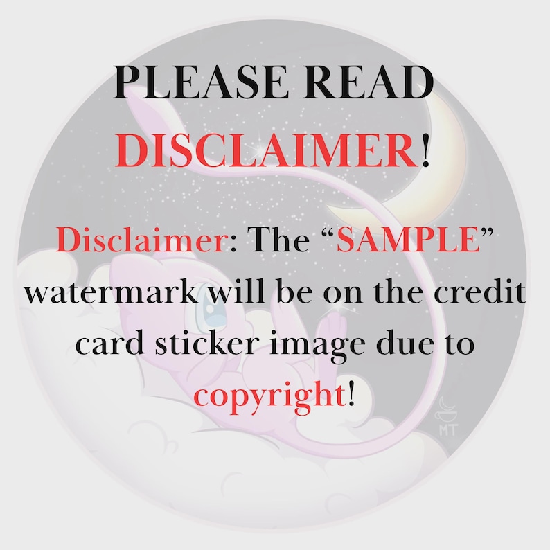 May include: A circular graphic with text that reads "PLEASE READ DISCLAIMER!". The disclaimer states that a "SAMPLE" watermark will be on the credit card sticker image due to copyright. A pink cartoon character is featured.