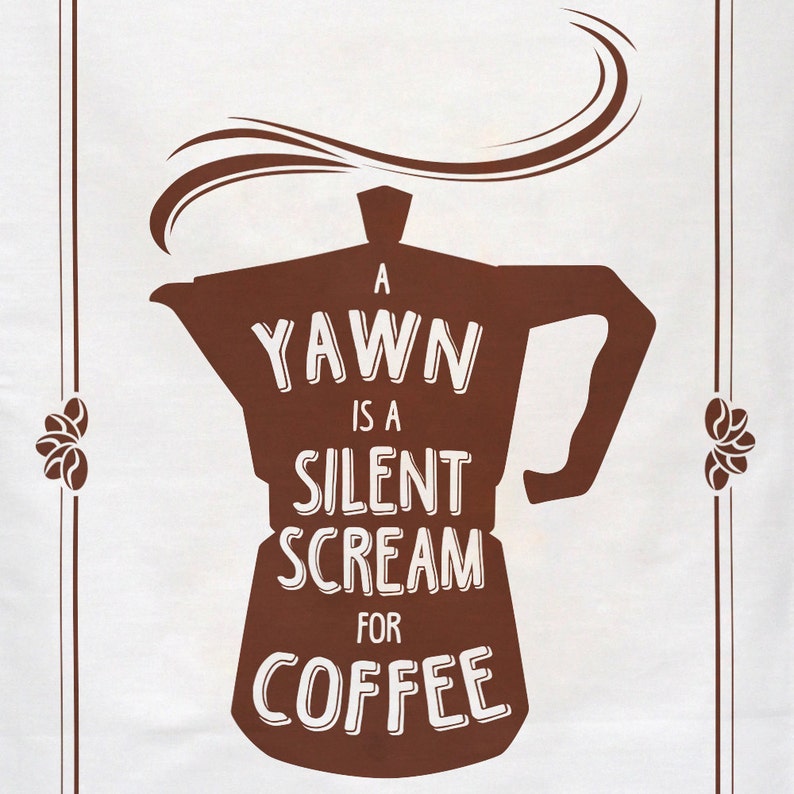 Screen printed Tea Towel, Coffee Tea Towel A yawn is a silent scream for coffee, Cotton Tea Towel image 4